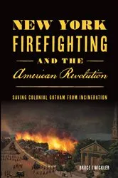 Book cover of New York Firefighting and the American Revolution by Bruce Twickler