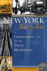 Book cover of New York, Year by Year by Jeffrey A. Kroessler