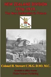 Book cover of NEW ZEALAND DIVISION 1916-1919. The New Zealanders In France [Illustrated Edition] by Colonel H Stewart C.M.G. D.S.O. M.C.