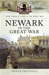 Book cover of Newark in the Great War by Trevor Frecknall