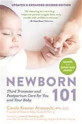 Book cover of Newborn 101: Third Trimester and Postpartum Care for You and Your Baby - Secrets from Expert Baby Nurses (Updated & Expanded Second Edition) (2nd ed.) by Carole Kramer Arsenault