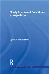 Book cover of Newly Composed Folk Music of Yugoslavia by Ljerka V. Rasmussen