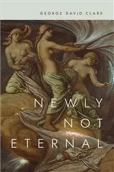 Book cover of Newly Not Eternal by George David Clark
