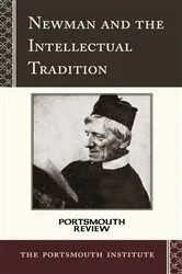 Book cover of Newman and the Intellectual Tradition by The Portsmouth Institute
