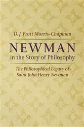 Book cover of Newman in the Story of Philosophy by D. J. Pratt Morris-Chapman