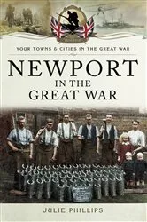 Book cover of Newport in the Great War by Julie Phillips