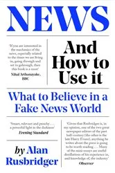 Book cover of News and How to Use It by Alan Rusbridger