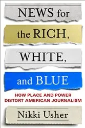 Book cover of News for the Rich, White, and Blue by Nik Usher