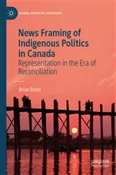 Book cover of News Framing of Indigenous Politics in Canada by Brian Budd