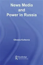 Book cover of News Media and Power in Russia by Olessia Koltsova