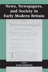 Book cover of News, Newspapers and Society in Early Modern Britain by Joad Raymond