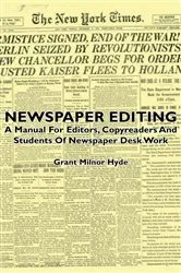Book cover of Newspaper Editing - A Manual For Editors, Copyreaders And Students Of Newspaper Desk Work by Grant Milnor Hyde