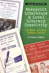 Book cover of Newsprint Literature and Local Literary Creativity in West Africa, 1900s – 1960s by Stephanie Newell