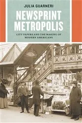 Book cover of Newsprint Metropolis by Julia Guarneri