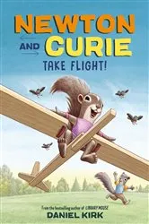 Book cover of Newton and Curie Take Flight! by Daniel Kirk
