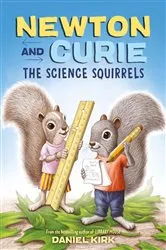 Book cover of Newton and Curie: The Science Squirrels by Daniel Kirk