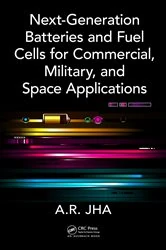 Book cover of Next-Generation Batteries and Fuel Cells for Commercial, Military, and Space Applications by A.R. Jha