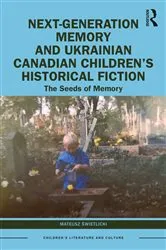 Book cover of Next-Generation Memory and Ukrainian Canadian Children’s Historical Fiction by Mateusz Świetlicki