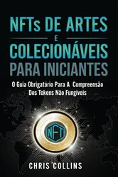 Book cover of NFTs de Artes e Colecionáveis para Iniciantes by Chris Collins