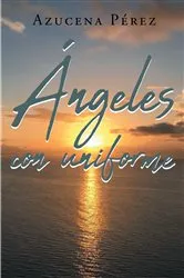 Book cover of Ángeles Con Uniforme by Azucena Pérez