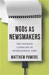 Book cover of NGOs as Newsmakers by Matthew Powers