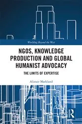 Book cover of NGOs, Knowledge Production and Global Humanist Advocacy by Alistair Markland