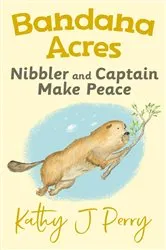 Book cover of Nibbler and Captain Make Peace by Kathy J Perry