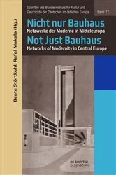 Book cover of Nicht nur Bauhaus – Netzwerke der Moderne in Mitteleuropa / Not Just Bauhaus – Networks of Modernity in Central Europe by Beate Störtkuhl