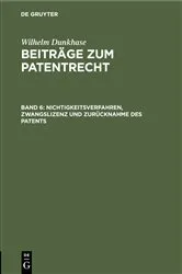 Book cover of Nichtigkeitsverfahren, Zwangslizenz und Zurücknahme des Patents by Wilhelm Dunkhase