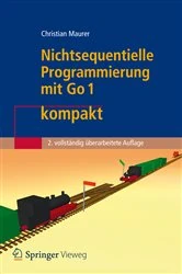 Book cover of Nichtsequentielle Programmierung mit Go 1 kompakt (2nd ed.) by Christian Maurer