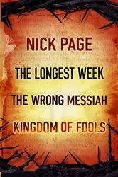 Book cover of Nick Page: The Longest Week, The Wrong Messiah, Kingdom of Fools by Nick Page