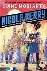 Book cover of Nicola Berry and the Petrifying Problem with Princess Petronella #1 by Liane Moriarty