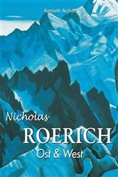 Book cover of Nicolas Roerich. Ost & West by Kenneth Archer
