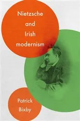 Book cover of Nietzsche and Irish modernism by Patrick Bixby