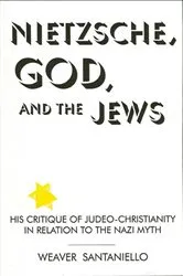 Book cover of Nietzsche, God, and the Jews by Weaver Santaniello