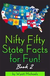Book cover of Nifty Fifty State Facts for Fun! Book 2 by Wyatt Michaels