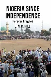 Book cover of Nigeria Since Independence by J. Hill