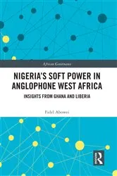 Book cover of Nigeria's Soft Power in Anglophone West Africa by Fidel Abowei
