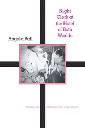 Book cover of Night Clerk at the Hotel of Both Worlds by Angela Ball