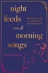Book cover of Night Feeds and Morning Songs by Ana Sampson