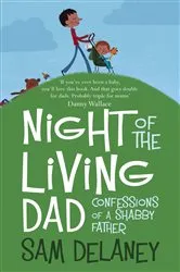 Book cover of Night of the Living Dad by Sam Delaney