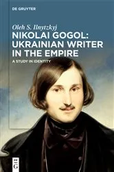 Book cover of Nikolai Gogol: Ukrainian Writer in the Empire by Oleh S. Ilnytzkyj