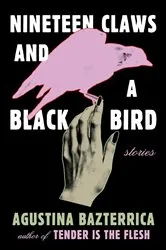 Book cover of Nineteen Claws and a Black Bird by Agustina Bazterrica