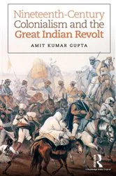 Book cover of Nineteenth-Century Colonialism and the Great Indian Revolt by Amit Kumar Gupta