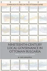 Book cover of Nineteenth Century Local Governance in Ottoman Bulgaria by M. Safa Saracoglu
