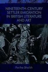 Book cover of Nineteenth-Century Settler Emigration in British Literature and Art by Fariha Shaikh