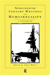 Book cover of Nineteenth-Century Writings on Homosexuality by Chris White