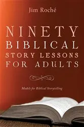 Book cover of Ninety Biblical Story Lessons for Adults by Jim Roché