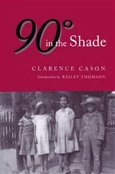 Book cover of Ninety Degrees in the Shade by Clarence E. Cason