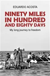 Book cover of Ninety Miles in a Hundred and Eighty Days by Eduardo Acosta